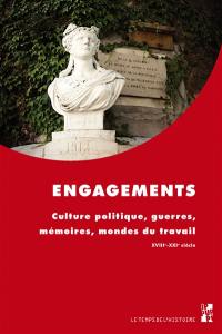 Engagements : culture politique, guerres, mémoires, mondes du travail, XVIIIe-XXIe siècle