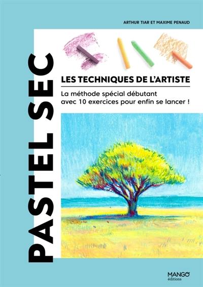 Les techniques de l'artiste : la méthode spéciale débutant avec 10 exercices pour enfin se lancer !. Pastel sec Les techniques de l'artiste : la méthode spéciale débutant avec 10 exercices pour enfin se lancer !. Pastel sec