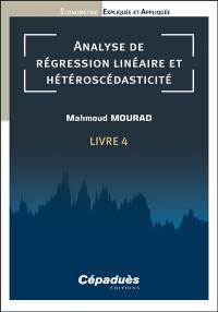Econométrie expliquée et appliquée. Vol. 4. Analyse de régression linéaire et hétéroscédasticité