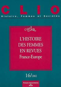 Clio : femmes, genre, histoire, n° 16. L'histoire des femmes en revues (France-Europe)