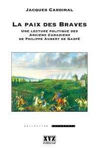 La Paix des Braves : Une lecture politique des Anciens Canadiens de Philippe Aubert de Gaspé La Paix des Braves : Une lecture politique des Anciens Canadiens de Philippe Aubert de Gaspé