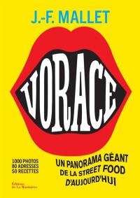Vorace : un panorama géant de la street food d'aujourd'hui : 1.000 photos, 80 adresses, 50 recettes
