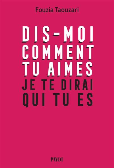 Dis-moi comment tu aimes, je te dirai qui tu es