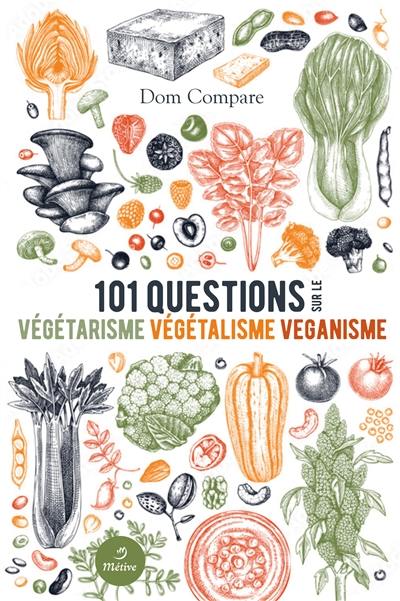 101 questions sur le végétarisme, végétalisme, véganisme