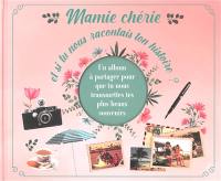 Mamie chérie, et si tu nous racontais ton histoire ? : un album à partager pour que tu nous transmettes tes plus beaux souvenirs
