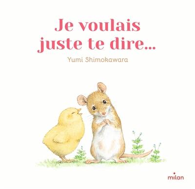 Je voulais juste te dire... Je voulais juste te dire...