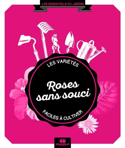 Roses sans souci : 44 variétés faciles à cultiver Roses sans souci : 44 variétés faciles à cultiver