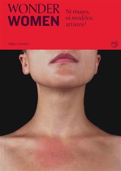 Wonder women : ni muses, ni modèles : artistes ! Wonder women : ni muses, ni modèles : artistes !