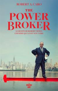 The power broker : le destin de Robert Moses, l'homme qui a fait New York