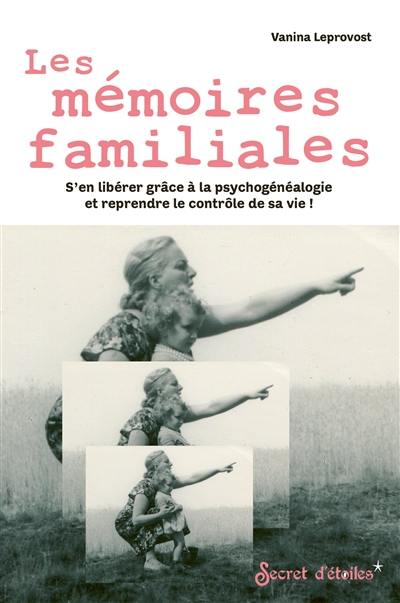 Les mémoires familiales : s'en libérer grâce à la psychogénéalogie et reprendre le contrôle de sa vie ! Les mémoires familiales : s'en libérer grâce à la psychogénéalogie et reprendre le contrôle de sa vie !
