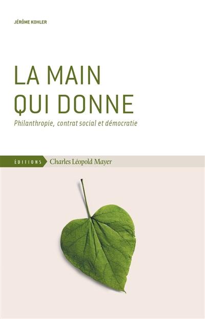 La main qui donne : philanthropie, contrat social et démocratie La main qui donne : philanthropie, contrat social et démocratie