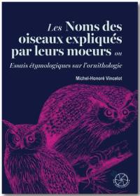 Les noms des oiseaux expliqués par leurs moeurs ou Essais étymologiques sur l'ornithologie. Vol. 1