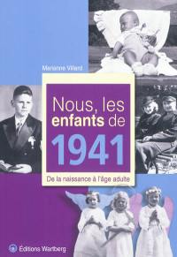 Nous, les enfants de 1941 : de la naissance à l'âge adulte