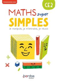 Maths super simples CE2 : je manipule, je m'entraîne, je réussis : programmes 2025