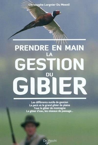 Prendre en main la gestion du gibier : les différentes outils de gestion, le petit et grand gibier de plaine, tout le gibier de montagne, le gibier d'eau, les oiseaux de passage... Prendre en main la gestion du gibier : les différentes outils de gestion, le petit et grand gibier de plaine, tout le gibier de montagne, le gibier d'eau, les oiseaux de passage...