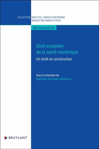 Droit européen de la santé numérique : un droit en construction Droit européen de la santé numérique : un droit en construction
