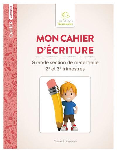 Mon cahier d'écriture : grande section de maternelle 2e et 3e trimestres Mon cahier d'écriture : grande section de maternelle 2e et 3e trimestres