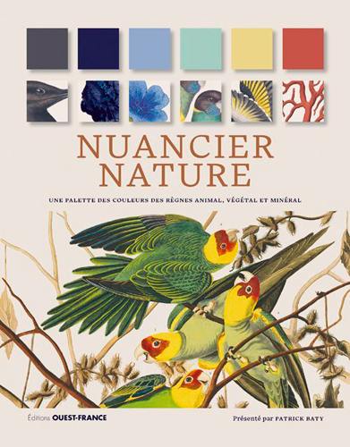 Nuancier nature : une palette des couleurs des règnes animal, végétal et minéral Nuancier nature : une palette des couleurs des règnes animal, végétal et minéral