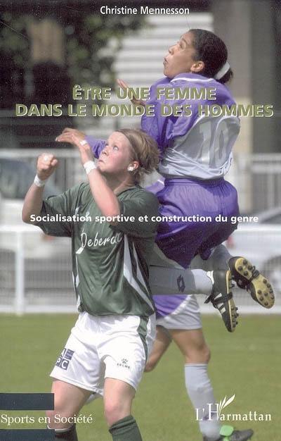Livre : Etre une femme dans le monde des hommes : socialisation sportive et  construction du genre, le livre de Christine Mennesson - L'Harmattan -  9782747595414