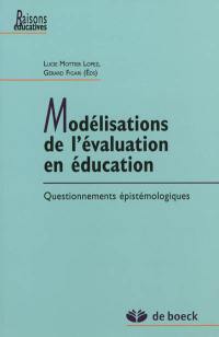 Modélisations de l'évaluation en éducation : questionnements épistémologiques Modélisations de l'évaluation en éducation : questionnements épistémologiques