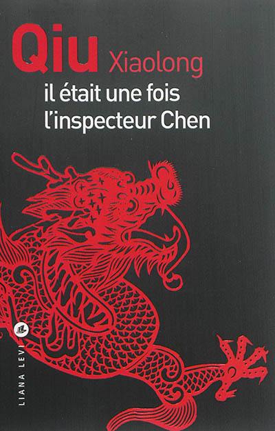 Une enquête de l'inspecteur Chen. Il était une fois l'inspecteur Chen Une enquête de l'inspecteur Chen. Il était une fois l'inspecteur Chen