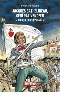 Jacques Cathelineau, général vendéen : au nom du Christ roi