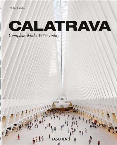 Santiago Calatrava : complete works 1979-today Santiago Calatrava : complete works 1979-today