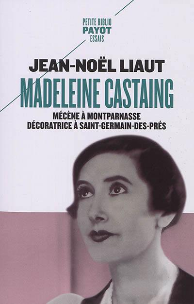 Madeleine Castaing : mécène à Montparnasse, décoratrice à Saint-Germain-des-Prés Madeleine Castaing : mécène à Montparnasse, décoratrice à Saint-Germain-des-Prés
