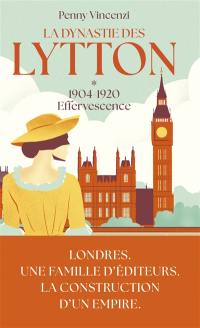 La dynastie des Lytton. Vol. 1. Effervescence : 1904-1920