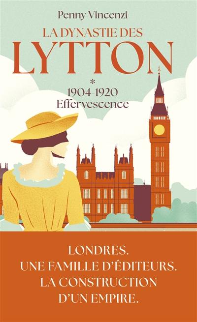 La dynastie des Lytton. Vol. 1. Effervescence : 1904-1920