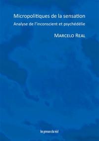 Micropolitiques de la sensation : analyse de l'inconscient et psychédélie