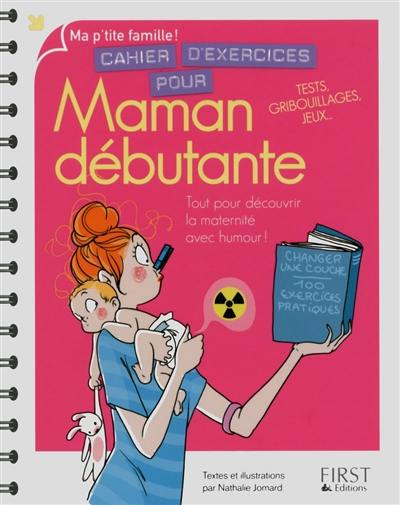 Cahier d'exercices pour maman débutante : tout pour découvrir la maternité avec humour ! : tests, gribouillages, jeux... Cahier d'exercices pour maman débutante : tout pour découvrir la maternité avec humour ! : tests, gribouillages, jeux...