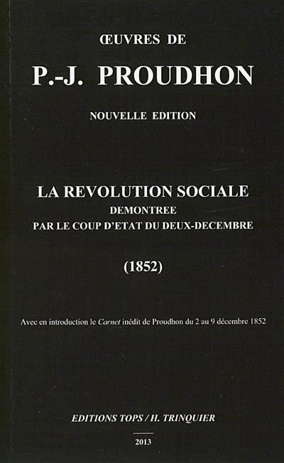 Oeuvres de P.-J. Proudhon. La révolution sociale démontrée par le coup d'Etat du deux décembre : 1852 Oeuvres de P.-J. Proudhon. La révolution sociale démontrée par le coup d'Etat du deux décembre : 1852