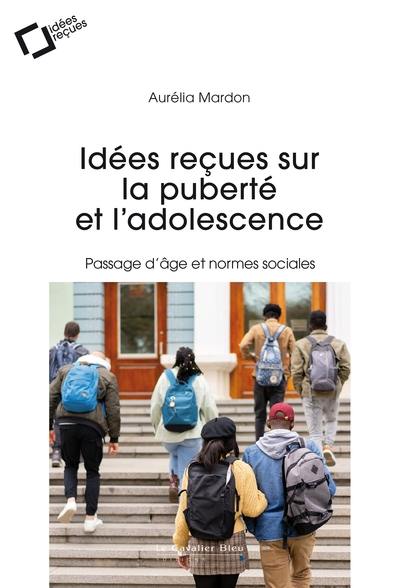 Idées reçues sur la puberté et l'adolescence : passage d'âge et normes sociales Idées reçues sur la puberté et l'adolescence : passage d'âge et normes sociales