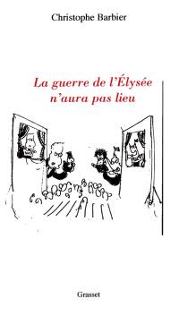 La guerre de l'Elysée n'aura pas lieu ou L'impromptu de Garombert