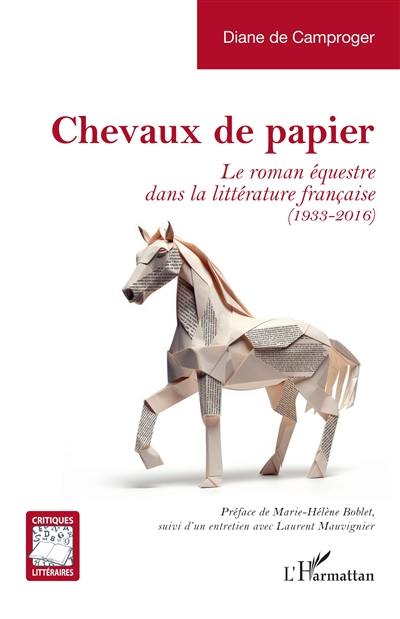 Chevaux de papier : le roman équestre dans la littérature française (1933-2016) Chevaux de papier : le roman équestre dans la littérature française (1933-2016)