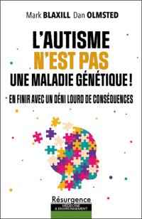 L'autisme n'est pas une maladie génétique ! : en finir avec un déni lourd de conséquences