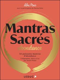 Mantras sacrés : abondance : 50 puissants mantras d'abondance