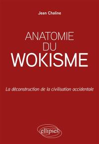 Anatomie du wokisme : la déconstruction de la civilisation occidentale