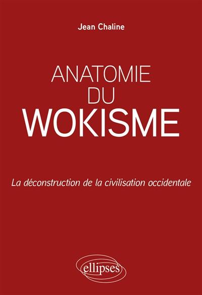 Anatomie du wokisme : la déconstruction de la civilisation occidentale