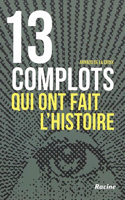 13 complots qui ont fait l'histoire