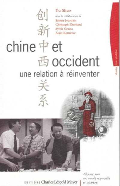 Chine et Occident, une relation à réinventer : parcours historique et leçons de quelques rencontres récentes dans le cadre de l'Alliance pour un monde responsable et solidaire Chine et Occident, une relation à réinventer : parcours historique et leçons de quelques rencontres récentes dans le cadre de l'Alliance pour un monde responsable et solidaire