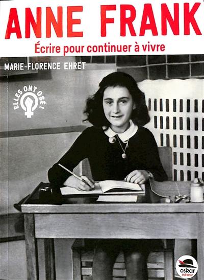 Anne Frank : écrire pour continuer à vivre Anne Frank : écrire pour continuer à vivre