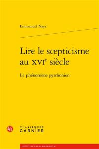 Lire le scepticisme au XVIe siècle : le phénomène pyrrhonien Lire le scepticisme au XVIe siècle : le phénomène pyrrhonien
