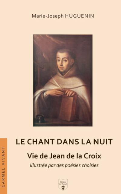 Le chant dans la nuit : vie de Jean de la Croix, illustrée par des poésies choisies
