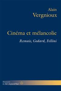 Cinéma et mélancolie : Resnais, Godard, Fellini