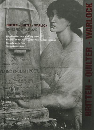 Britten, Quilter, Warlock : songs from an island Britten, Quilter, Warlock : songs from an island