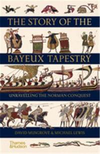 The Story of the Bayeux Tapestry Unravelling the Norman Conquest (Hardback)