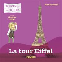 La tour Eiffel : avec Gustave Eiffel