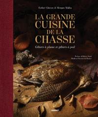 La grande cuisine de la chasse : gibiers à plume et gibiers à poil